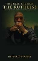 The Real The Raw The Ruthless: I Ran My Game Until The Government Called My Name B0GY1Y9V78 Book Cover