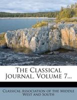 The Classical Journal, Volume 7... 1275969593 Book Cover