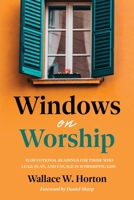 Windows on Worship: 52 Devotional Readings for Those Who Lead, Plan, and Engage in Worshiping God 1635281539 Book Cover