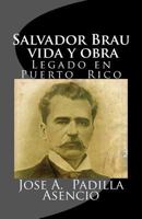 Salvador Brau vida y obra: Legado en P uerto Rico 1517116813 Book Cover