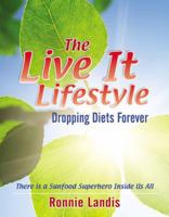 The Live It Lifestyle: Dropping Diets Forever 0741473003 Book Cover