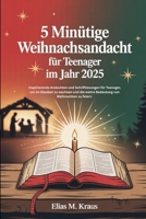 5 Minütige Weihnachtsandacht für Teenager im Jahr 2025: Inspirierende Andachten und Schriftlesungen für Teenager, um im Glauben zu wachsen und die ... von Weihnachten zu feiern (German Edition) B0FQ644GYV Book Cover