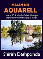 Malen mit Aquarell: Lerne in 10 Schritt-f�r-Schritt-�bungen, atemberaubende Aquarelle zu malen 8194919177 Book Cover