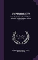 Universal History: From the Creation of the World to the Beginning of the Eighteenth Century, Volume 4 1377846946 Book Cover
