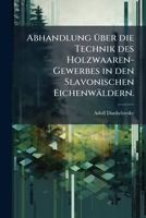 Abhandlung über die Technik des Holzwaaren-Gewerbes in den Slavonischen Eichenwäldern. 1279859652 Book Cover