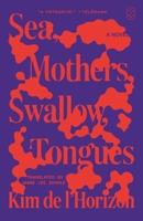 Sea, Mothers, Swallow, Tongues: A Novel 1250437903 Book Cover