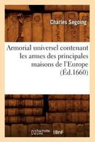 Armorial Universel Contenant Les Armes Des Principales Maisons de L'Europe (A0/00d.1660) 2012524850 Book Cover