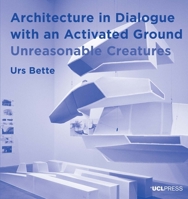 Architecture in Dialogue with an Activated Ground: Unreasonable Creatures 1787357236 Book Cover