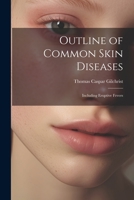 Outline of Common Skin Diseases: Including Eruptive Fevers 0344092488 Book Cover