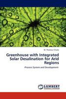 Greenhouse with Integrated Solar Desalination for Arid Regions: -Process System and Development- 3846529621 Book Cover