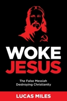 Woke Jesus: The False Messiah Destroying Christianity 1630062510 Book Cover