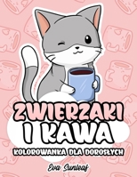 Zwierzaki i Kawa Kolorowanka Dla Dorosłych B0BL52HXS9 Book Cover