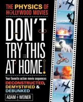 Don't Try This At Home!: The Physics of Hollywood Movies (Science) 1419594060 Book Cover