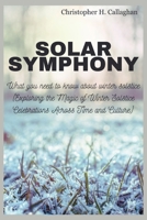 Solar Symphony: What you need to know about Winter Solstice (Exploring the Magic of Winter Solstice Celebrations Across Time and Culture) B0CQTMHDGQ Book Cover