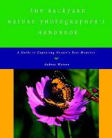 The Backyard Nature Photographer's Handbook: A Guide to Capturing Nature's Best Moments 1583850147 Book Cover
