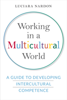 Working in a Multicultural World: A Guide to Developing Intercultural Competence 1442637285 Book Cover