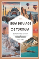 Guía de viaje de Turquía 2025: Descubra los mejores lugares para visitar, las principales atracciones, consejos locales y tesoros escondidos en Türkiye (Spanish Edition) B0F1MB9NNN Book Cover