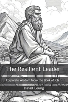 The Resilient Leader: Corporate Wisdom from the Book of Job (Leadership & Strategy) B0DZ339DCD Book Cover