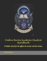 Umbra Noctis Academy Student Handbook: A hidden school for the gifted, the cursed, and the chosen. B0FCFLWXM5 Book Cover