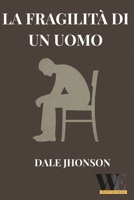 La fragilità di un uomo: Gruppo Editoriale WritersEditor B0C87DH1YR Book Cover