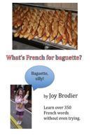 What's French for baguette?: Learn over 350 French words without even trying 1533507821 Book Cover