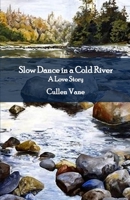 Slow Dance in a Cold River: A Love Story 1545536015 Book Cover
