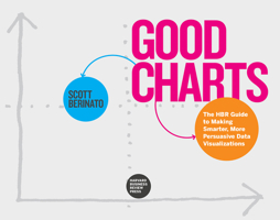 Good Charts: The HBR Guide to Making Smarter, More Persuasive Data Visualizations 1633690709 Book Cover
