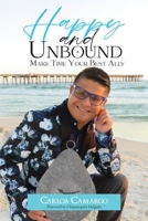 Happy and Unbound: Make Time Your Best Ally 1957506121 Book Cover