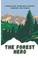 The Forest Hero: A Magical Kids’ Adventure of Mystery, Friendship, and Courage B0GPZNMKY8 Book Cover