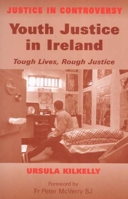 Youth Justice in Ireland: Tough Lives, Rough Justice 0716533480 Book Cover