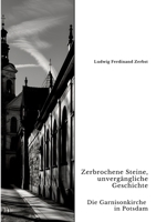 Zerbrochene Steine, unvergängliche Geschichte: Die Garnisonkirche in Potsdam (German Edition) 3384350901 Book Cover