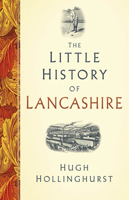 The Little History of Lancashire 180399312X Book Cover