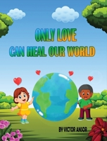 Only Love Can Heal Our World 1963804007 Book Cover