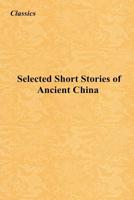 Selected Short Stories of Ancient China 1540739872 Book Cover