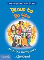 Proud to Be You: The Positive Identity Assets (Adding Asset Series for Kids) 1575422026 Book Cover