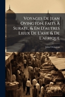Voyages De Jean Ovington, Faits À Surate, & En D'autres Lieux De L'asie & De L'afrique: Avec L'histoire De La Révolution Du Royaume De Golconde 1179234049 Book Cover