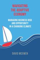 Navigating the Adaptive Economy: Managing Business Risk and Opportunity in a Changing Climate 0994643004 Book Cover