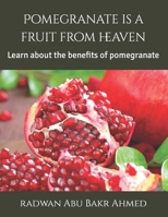Pomegranate is a fruit from heaven: Learn about the benefits of pomegranate B0C2RX8NWV Book Cover