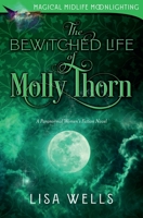 The Bewitched Life of Molly Thorn: A Paranormal Women's Fiction Novel (MAGICAL MIDLIFE MOONLIGHTING) 1958119105 Book Cover