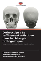 Orthosculpt : Le raffinement artistique dans la chirurgie orthognatique: Les principes de la planification et de la pratique (French Edition) 620763828X Book Cover