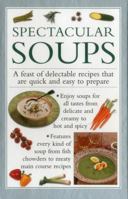 Spectacular Soups: A Feast of Delectable Recipes That Are Quick and Easy to Prepare 1842150049 Book Cover