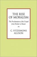 The Rise of Moralism: The Proclamation of the Gospel from Hooker to Baxter 157383257X Book Cover