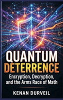 Quantum Deterrence: Encryption, Decryption, and the Arms Race of Math 9377945577 Book Cover