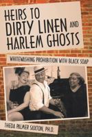 Heirs to Dirty Linen and Harlem Ghosts: Whitewashing Prohibition with Black Soap 1452573778 Book Cover