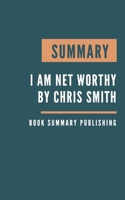 SUMMARY: I Am Net Worthy - The Financial Master Plan For Millennials by Chris Smith. B085DRSXZJ Book Cover