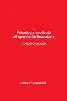 Psicologia applicata all'operatività finanziaria: Comprendere la mente per operare con successo sui mercati (I MERCATI FINANZIARI) (Italian Edition) B0DQ4BDBTR Book Cover