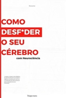 Como Desf*der o Seu Cérebro Usando Neurociência: Guia completo de Como parar de procrastinar passo a passo (Portuguese Edition) B0F4RS42M1 Book Cover