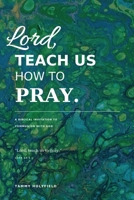 Lord, Teach Us How To Pray B0HKF8FJ29 Book Cover