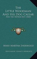 The Little Woodman and His Dog C�sar and the Orphan Boy 114701342X Book Cover