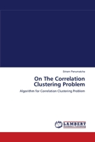 On The Correlation Clustering Problem: Algorithm for Correlation Clustering Problem 3838313542 Book Cover